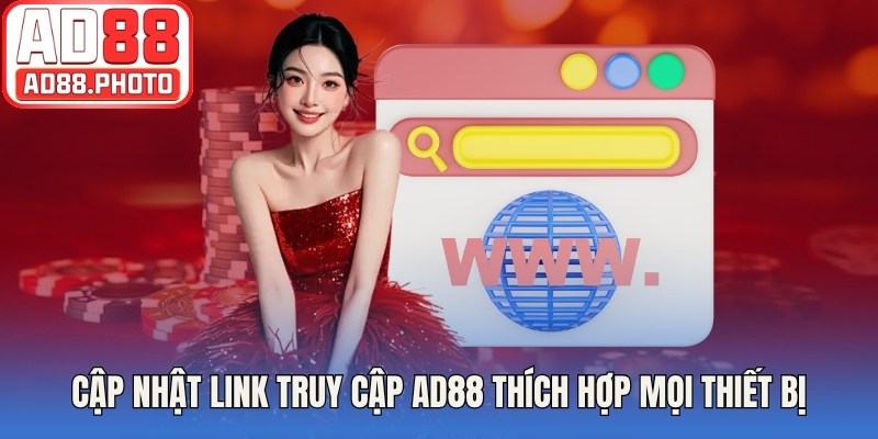 Cập nhật link AD88 truy cập thích hợp mọi thiết bị