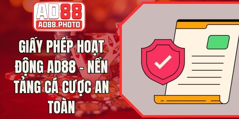 Giấy Phép Hoạt Động AD88 - Nền Tảng Cá Cược An Toàn