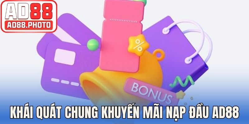 Khái quát chung về khuyến mãi nạp đầu AD88