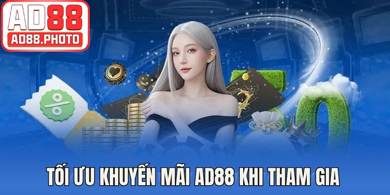 Tối ưu khuyến mãi AD88 khi tham gia