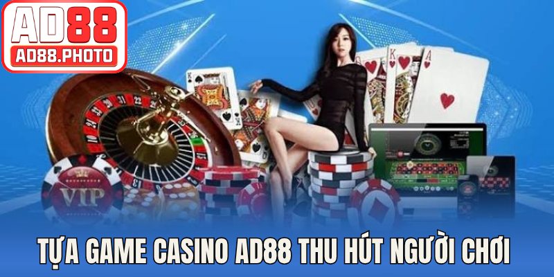 Tựa game casino AD88 thu hút người chơi 